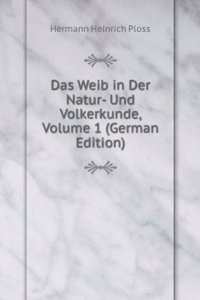 Das Weib in Der Natur- Und Volkerkunde, Volume 1 (German Edition)