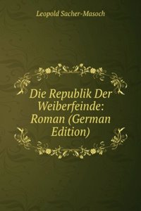 Die Republik Der Weiberfeinde: Roman (German Edition)