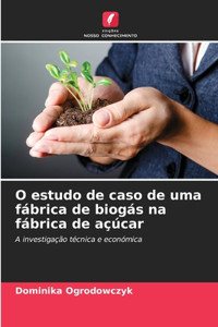 O estudo de caso de uma fábrica de biogás na fábrica de açúcar