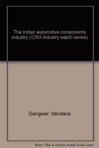 The Indian automotive components industry (ICRA industry watch series)