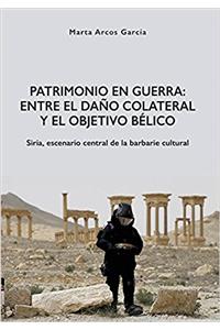 Patrimonio en Guerra: Entre el daño colateral y el objetivo bélico