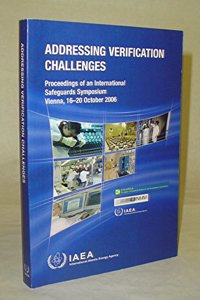 Addressing Verification Challenges: Proceeding of an International Safeguards Symposium on Addressing Verification Challenges, Organized by the Intern