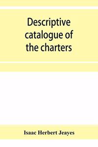 Descriptive catalogue of the charters & muniments of the Gresley family in the possession of Sir Robert Gresley, Bart at Drakelowe