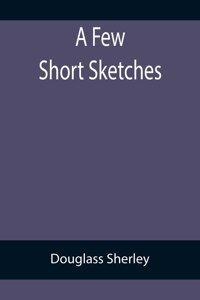 Few Short Sketches