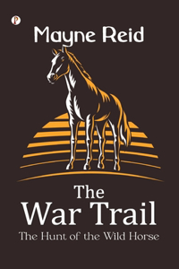 War Trail The Hunt of the Wild Horse