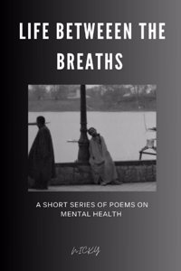 Life Between The Breaths - short series of poems on mental health