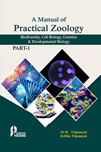 A Manual of Practical Zoology: Biodiversity, Cell Biology, Genetics & Developmental Biology Part 1 P/B [Paperback] M.M. Trigunayat [Hardcover] M.M. Trigunayat and Kritika Trigunayat
