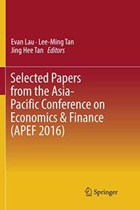 Selected Papers from the Asia-Pacific Conference on Economics & Finance (Apef 2016)