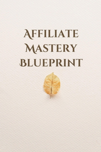 Affiliate Mastery Blueprint