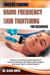 Understanding Radio Frequency Skin Tightening for Beginners