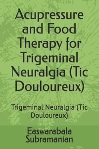 Acupressure and Food Therapy for Trigeminal Neuralgia (Tic Douloureux)