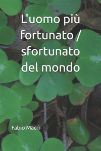 L'uomo più fortunato / sfortunato del mondo