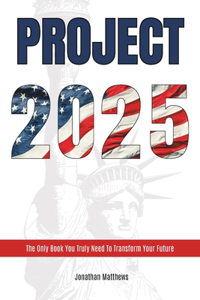 Project 2025: The Only Book You Truly Need To Transform Your Future