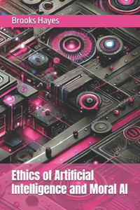 Ethics of Artificial Intelligence and Moral AI