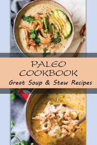 Paleo Cookbook: Great Soup & Stew Recipes: Paleo Cuisine