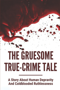 The Gruesome True-Crime Tale