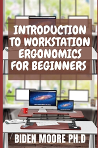 Introduction to Workstation Ergonomics for Beginners