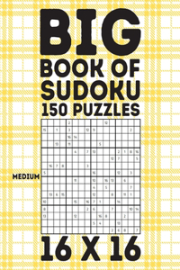 Big Book Of Sudoku 150 Puzzles 16 X 16 Medium