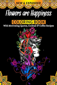 Flowers are Happiness Coloring Book With Motivating Quotes, Cocktail & Coffee Recipes