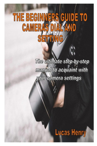 The Beginners Guide to Cameras Dial and Setting