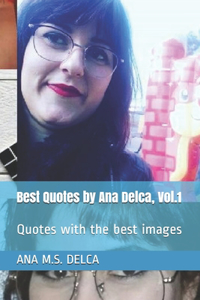 Best Quotes by Ana Delca, Vol.1