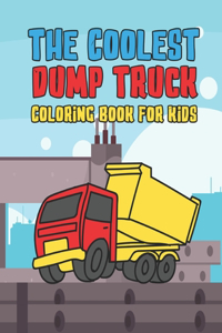 The Coolest Dump Truck Coloring Book For Kids