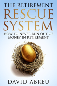 Retirement Rescue System - How to Never Run Out Of Money In Retirement