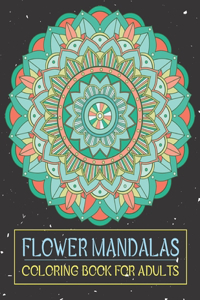 Flower Mandalas Coloring Book for Adults