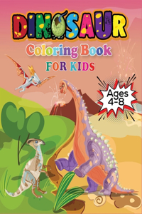 Dinosaur Coloring Book For Kids Ages 4-8: Fantastic Dinosaur Coloring Book for Boys, Girls, Toddlers, Preschoolers, Kids (Dinosaur Books)