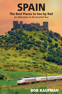 SPAIN The Best Places to See by Rail