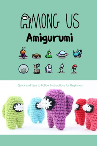 Among Us Amigurumi: Quick and Easy to Follow Instructions for Beginners: Gift for Holiday