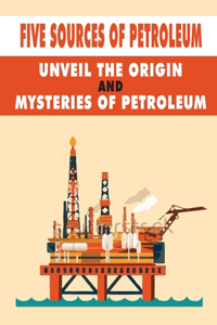 Five Sources Of Petroleum