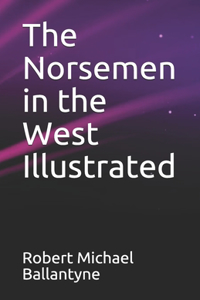 The Norsemen in the West Illustrated