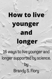 How to Live Younger and Longer