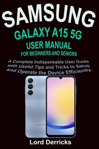 Samsung Galaxy A15 5g User Manual for Beginners and Seniors