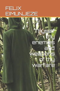 Thyself thy enemies and weapons of thy warfare