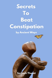 Secrets To Beat Constipation by Ancient Ways