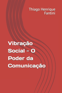 Vibração Social - O Poder da Comunicação