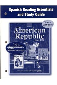 The American Republic Since 1877 Spanish Reading Essentials and Study Guide Student Workbook