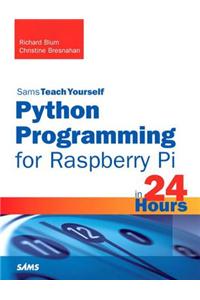 Python Programming for Raspberry Pi, Sams Teach Yourself in 24 Hourss