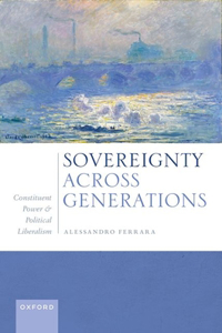 Sovereignty Across Generations Constituent Power and Political Liberalism