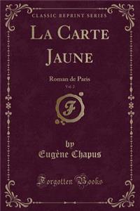 La Carte Jaune, Vol. 2: Roman de Paris (Classic Reprint)
