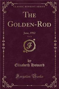 The Golden-Rod, Vol. 21: June, 1912 (Classic Reprint)