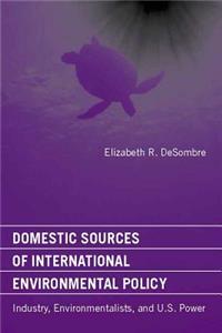 Domestic Sources of International Environmental Policy