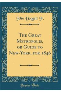 The Great Metropolis, or Guide to New-York, for 1846 (Classic Reprint)