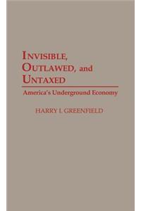 Invisible, Outlawed, and Untaxed