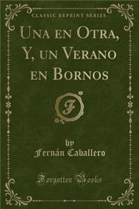 Una En Otra, Y, Un Verano En Bornos (Classic Reprint)