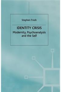 Identity Crisis: Modernity, Psychoanalysis and the Self