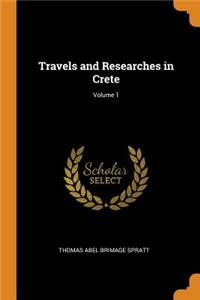 Travels and Researches in Crete; Volume 1