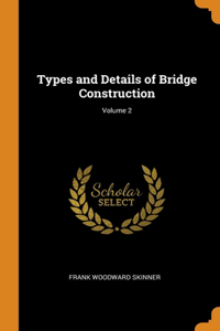 Types and Details of Bridge Construction; Volume 2